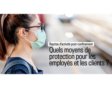 Reprise d’activités post-confinement : Quels matériels et équipements de protection pour vos employés et vos clients ?