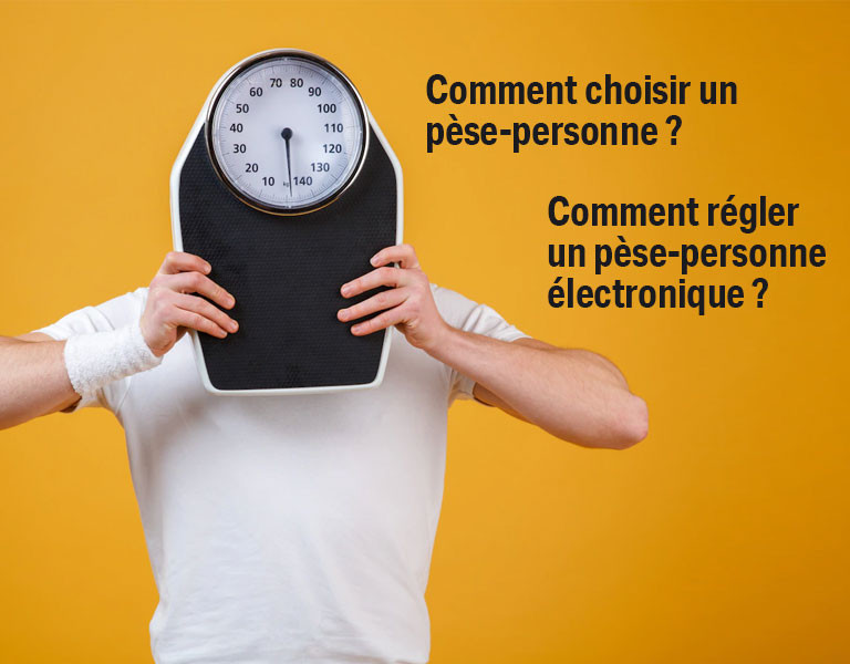 Quel pèse-personne choisir ? Comment régler un pèse-personne électronique ?