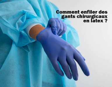 Comment enfiler des gants en latex chirurgicaux ?